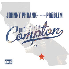 Johnny Phrank - Bitchez From Compton (feat. Problem)