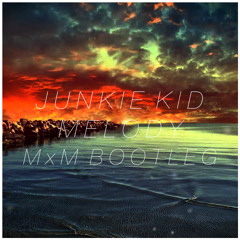 Junkie Kid - MELODY (MxM Bootleg)*FREE DOWNLOAD*
