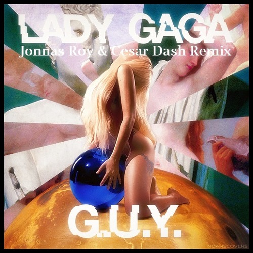 Lady Gaga - G.U.Y. (Jonnas Roy & Cesar Dash Remix)SC