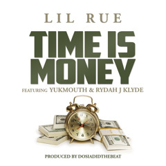 Lil Rue Ft Yukmouth And Rydah J Klyde - Time Is Money (produced By DosiaDidTheBeat)