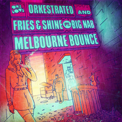 Orkestrated & Fries & Shine ft. Big Nab - Melbourne Bounce (J-Bub Remix)