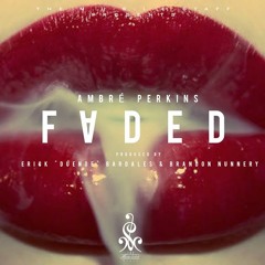 Ambré Perkins - Faded (Prod. Erick Bardales & Brandon Nunnery)