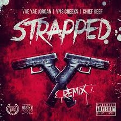 Chief Keef ft. Yae Yae Jordan & Yns Cheeks - Strapped (Remix)