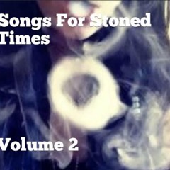 #SongsForStonedTimes Volume 2