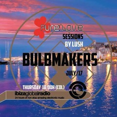 Pure Love Sessions On Ibiza Global Radio with BulbMakers - 17.07.2014
