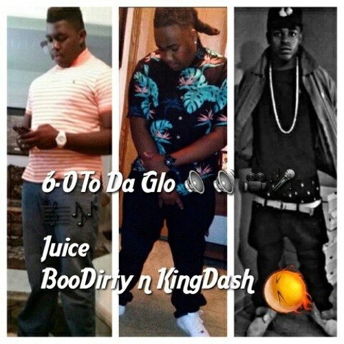 6-0 To Da Glo (Juice BooDirty n KingDash
