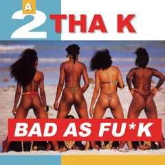 Bad As Fuck