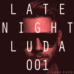 LATE NIGHT LUDA 001