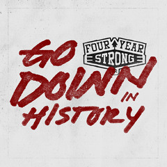 Four Year Strong "Go Down In History"