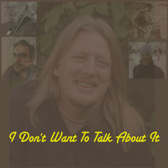 I Dont Want To Talk About It (Crazy Horse cover)