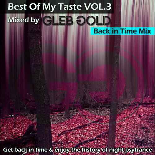 Gleb Gold - Best of my Taste Vol.3 (Back In Time Mix)Promo set-Tree of Life Festival!