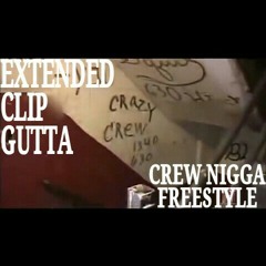 Extended Clip Gutta - Crew Nigga Freestyle
