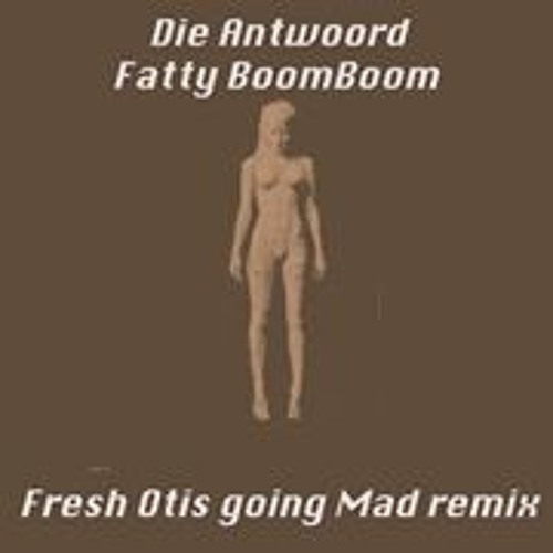 Die Andwoord - Fuckyboomboom (FreshOtis Dirty & Mad Rmx)Free DL
