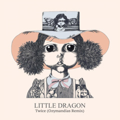 Little Dragon - Twice (Ozymandias Remix)