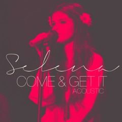 Selena Gomez - Come & Get It Acoustic Version.