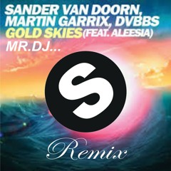 Gold Skies (Mr.dj... Remix) - Sander Van Doorn, Martin Garix, DVBBS Ft Aleesia
