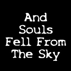 And Souls Fell From The Sky