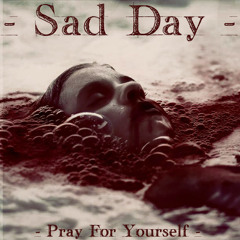 - SAD DAY - TE - (PrayForYourself)