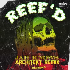 Reef'd - Jah Knows (Architekt Remix) [EDM.com Exclusive]