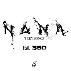 Trey Songz  - Nana  Feat.  360 ( Freestyle )