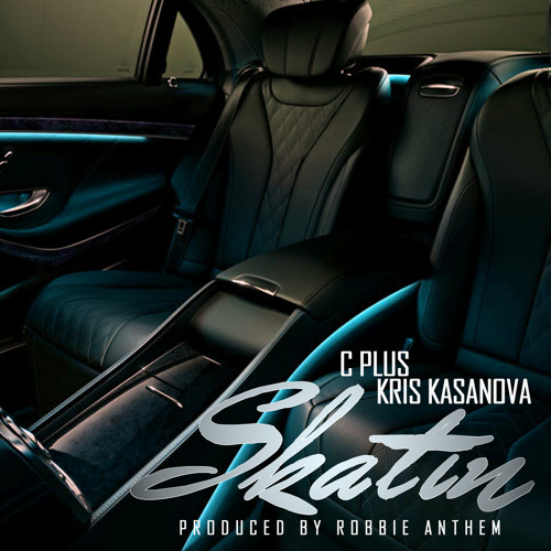 Skatin feat. C Plus & Kris Kasanova (prod. Robbie Anthem)