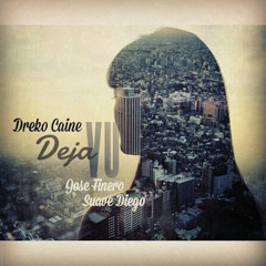 Deja'Vu [ Feat. Suave Diego x Jose Finero ]