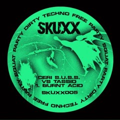 Ceri S.U.S.S. vs Tassid- Burnt Acid [clip] **OUT NOW ON SKUXX**