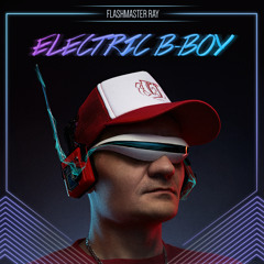 Flashmaster Ray - "Electric B-Boy" Single Snippet +Remix