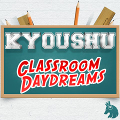 Kyoushu - Classroom Daydreams [WOLF BEATS FREE DOWNLOAD]