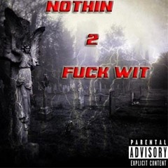 Nothin 2 Fuck Wit (Ft. Chico, M6)