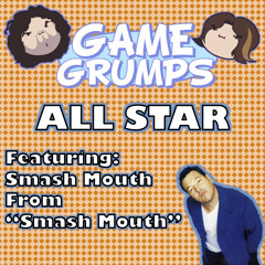 All Star (Game Grumps vs. Smash Mouth)