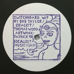 Dub Taylor / Idealist / Thomas Wood - Switchboard (12") idealistmusic 03