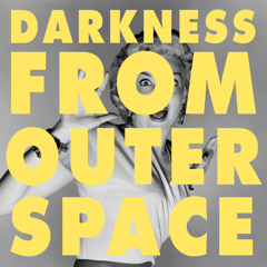 The DARKNESS From OUTER SPACE
