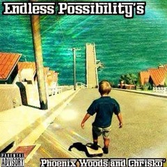 Endless Possibility's - Phoenix Woods and Chrisko'