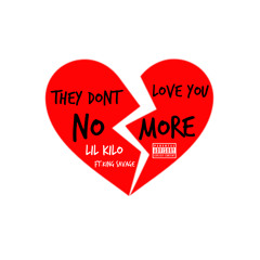 #TheyDontLoveYouNoMore (freestyle) - Lil Kilo Ft. King Savage