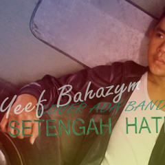 Setengah Hati _ Ada Band cover Yeef Bahazym