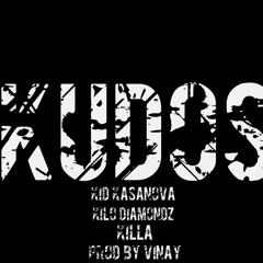 Kudos - Kasanova Ft. Kilo Diamondz & Killa (prod.by vinay)