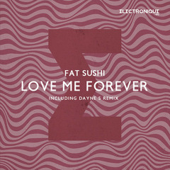 Fat Sushi - Love Me Forever (Original Mix)