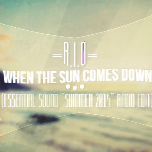 R.I.O. - When The Sun Comes Down (Essential Sound 'Summer 2014' Radio Edit)