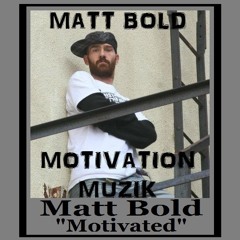 Matt Bold aka Gods M80 - Motivated