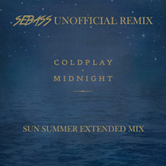 COLDPLAY - MIDNIGHT ( SEBASS UNOFFICIAL REMIX - SUN SUMMER MIX )