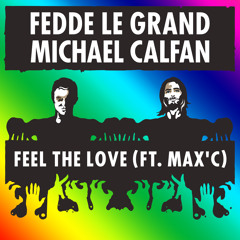 Fedde Le Grand & Michael Calfan Ft. Max'C - Feel The Love