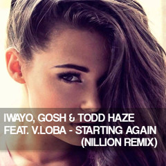 Iwayo, Gosh & Todd Haze Ft. V. Loba - Starting Again (Nillion Remix)