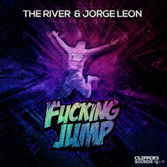 The River & Jorge Leon - Fucking JUMP (Original Mix) [OUT NOW]
