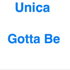 Unica - Gotta Be [Prod. By  R.C. Beats]