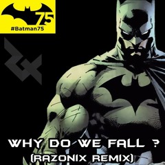 Batman 75th Anniversary - Why Do We Fall?(Razonix Remix)
