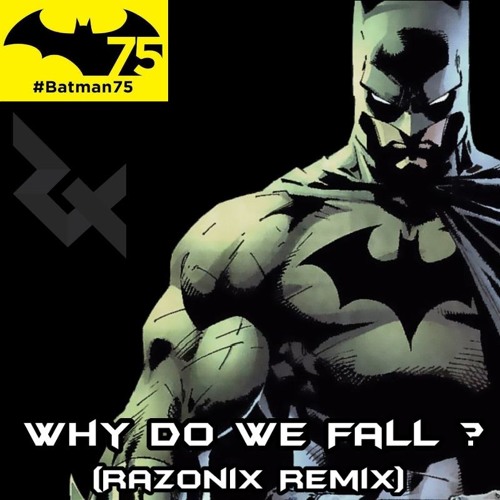 Batman 75th Anniversary - Why Do We Fall?(Razonix Remix)
