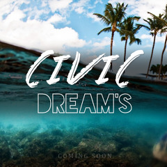 CIVIC - Dreams [COMING SOON]