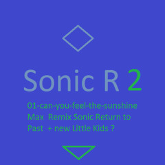 01 - Can - You - Feel - The - Sunshine Max  Remix Sonic Return To Past Of Sonic R + Greed