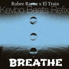 B R E A T H E  Rubee Rayne x El Train (Kevbo Beats Refix )